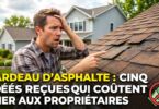 Bardeau d’asphalte : ces 5 idées reçues peuvent vous coûter des milliers de dollars